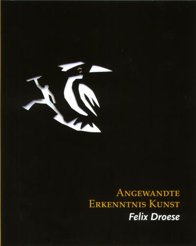 Felix Droese. Angewandte Erkenntnis Kunst