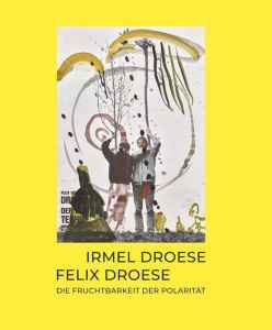 Irmel Droese - Felix Droese: Die Fruchtbarkeit der Polarit�t